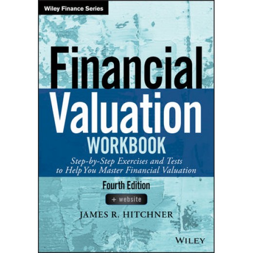 Financial Valuation Workbook: Step-by-Step Exer & Tests to Help You Master Financial Valuatio 4th